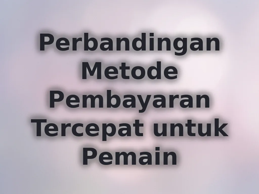 Perbandingan Metode Pembayaran Tercepat untuk Pemain