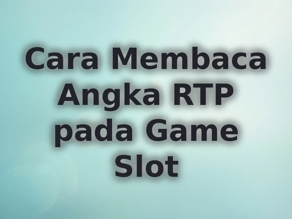 Cara Membaca Angka RTP pada Game Slot